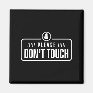 Please Do Not Touch Just Watch Don't Touch Hands O Magnet