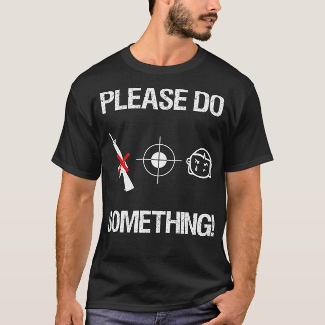 Please Do Something Gun Control Time Is Now T-Shirt (Front)