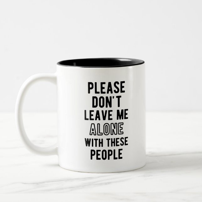 please Don’t Leave Me Alone with these people Two-Tone Coffee Mug (Left)