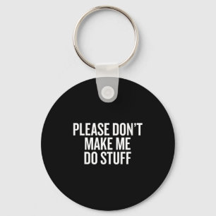 Please Don’t Make Me Do Stuff Lazy Teen Sarcasm Fu Key Ring