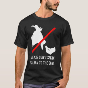 Please Don’t Speak Italian To The Goat Meme T-Shirt