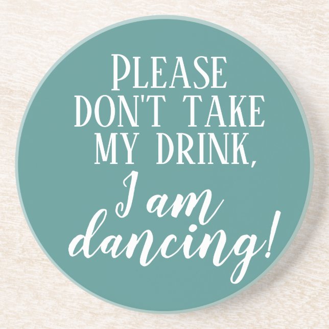 "Please don"t take my drink I'm dancing"  coaster (Front)