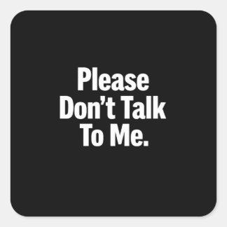 Please Don’t Talk To Me Funny Introvert Minimalist Square Sticker