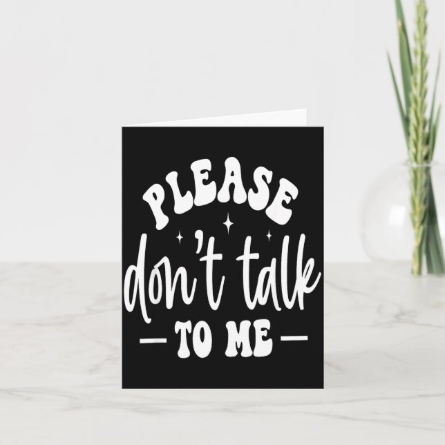 Please Don’t Talk To Me, Funny Sarcastic Quotes  Card (Front)