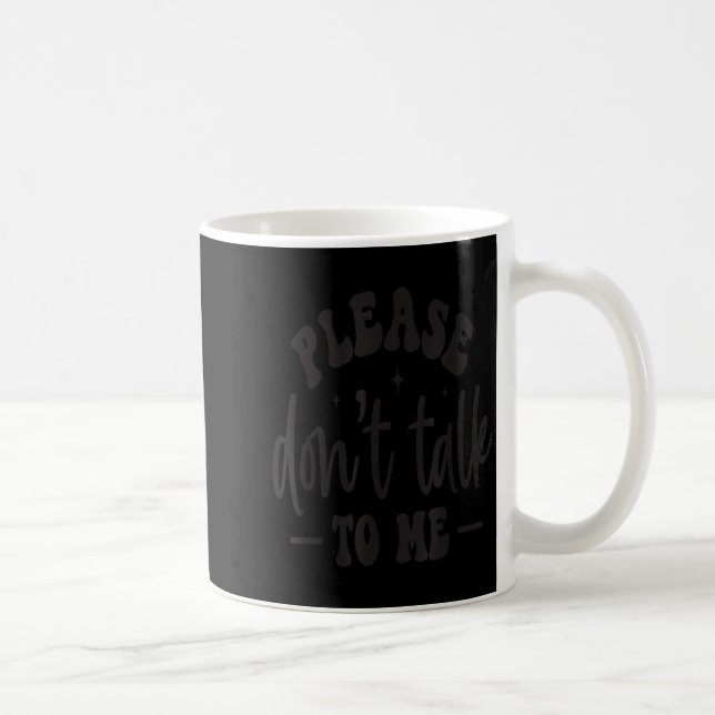 Please Don’t Talk To Me, Funny Sarcastic Quotes  Coffee Mug (Right)