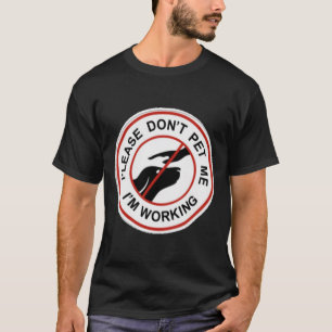 Please Don&x27;t Pet Me While I&x27;m Working Stic T-Shirt