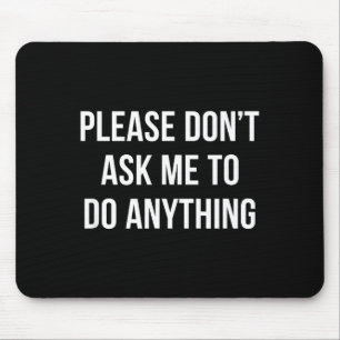 Please Don't Ask Me To Do Anything - Mouse Pad