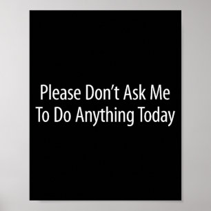 Please Don't Ask Me To Do Anything Today -  Poster