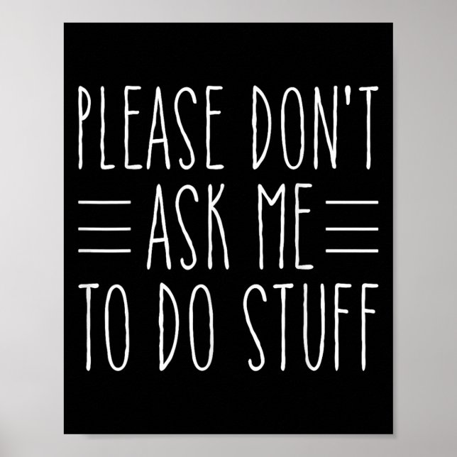 Please Don't Ask Me To Do Stuff Funny Sarcasm Quot Poster (Front)