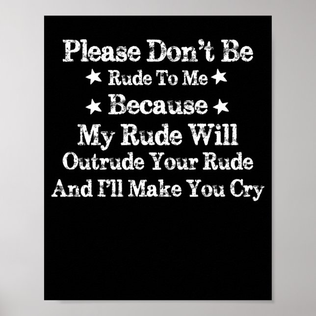 Please Don't Be Rude To Me Because My Rude Poster (Front)