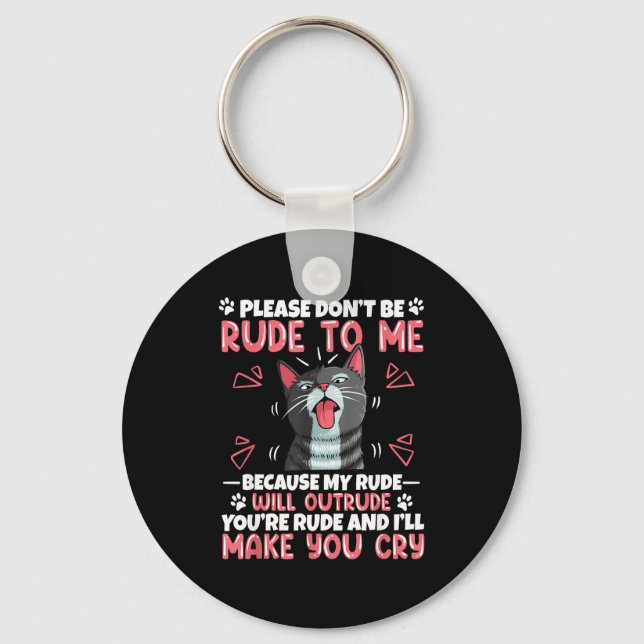 Please Dont Be Rude To Me Cat Lover Funny Tounge O Key Ring (Front)