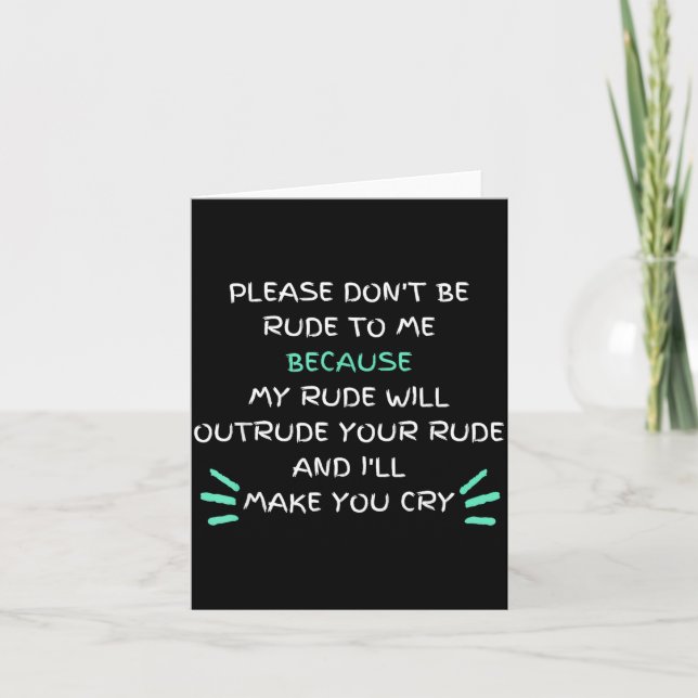 Please Don't Be Rude To Me Funny  Card (Front)
