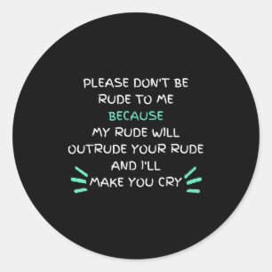 Please Don't Be Rude To Me Funny Classic Round Sticker