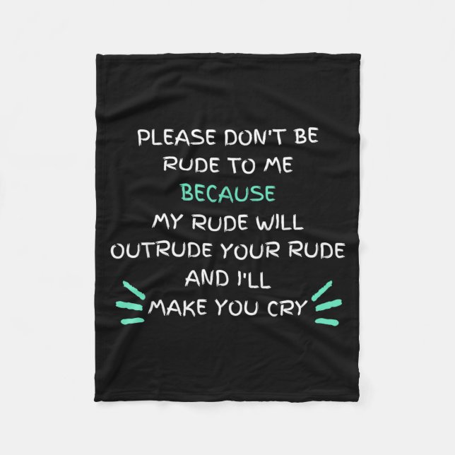 Please Don't Be Rude To Me Funny  Fleece Blanket (Front)