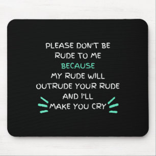 Please Don't Be Rude To Me Funny  Mouse Pad