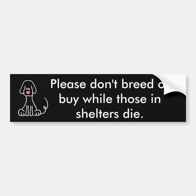 Please don't breed or buy ... bumper sticker (Front)