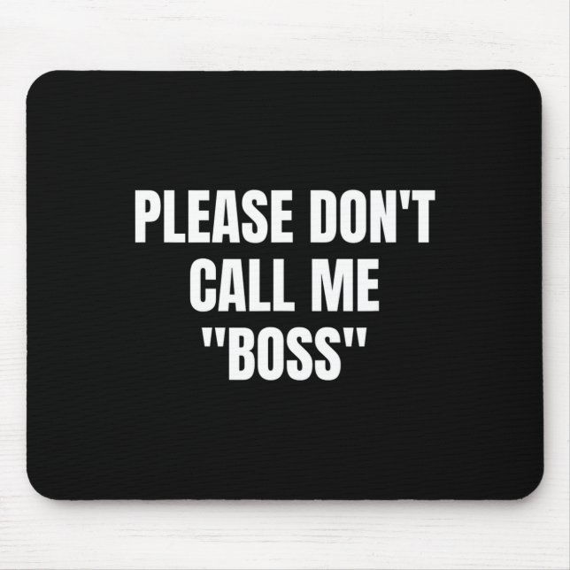 Please Don't Call Me Boss Funny  Mouse Pad (Front)