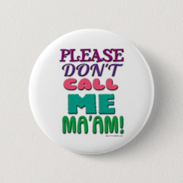 Please DONT call Me Maam! 6 Cm Round Badge (Front)