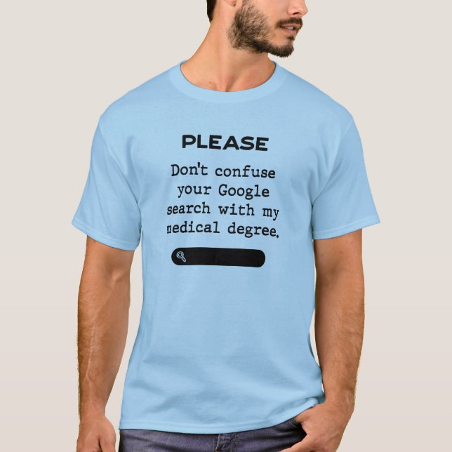 Please Don't Confuse Your Google Search T-Shirt (Front)