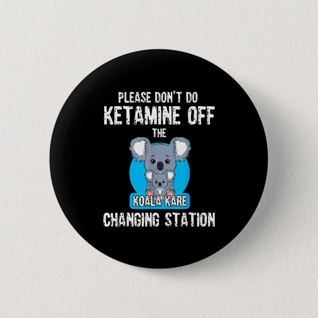 Please Don't Do Ketamine Off The Koala Kare Changi 6 Cm Round Badge (Front)