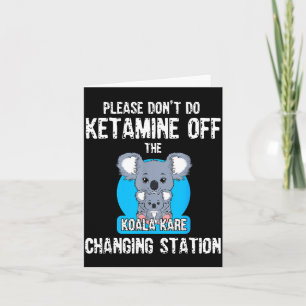 Please Don't Do Ketamine Off The Koala Kare Changi Card