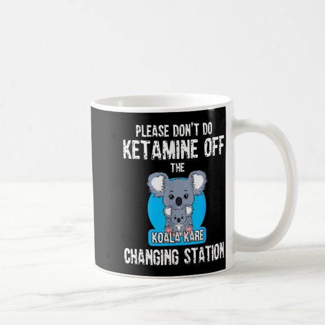 Please Don't Do Ketamine Off The Koala Kare Changi Coffee Mug (Right)