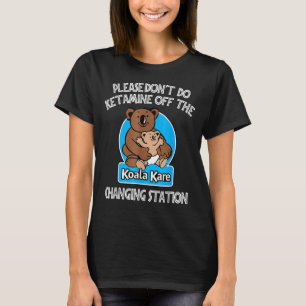 Please Don't Do Ketamine Off The Koala Kare Changi T-Shirt