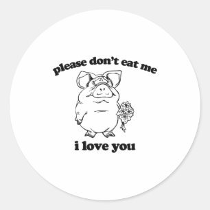 Please Don't Eat Me, I Love You Funny Saying Novel Classic Round Sticker