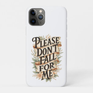 Please Don't Fall For Me iPhone 11 Pro Case