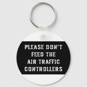 Please Don't Feed The Air Traffic Controllers Key Ring