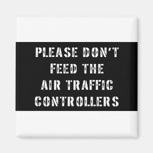 Please Don't Feed The Air Traffic Controllers Magnet
