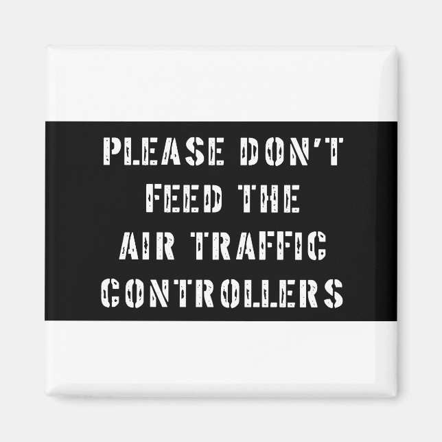 Please Don't Feed The Air Traffic Controllers Magnet (Front)
