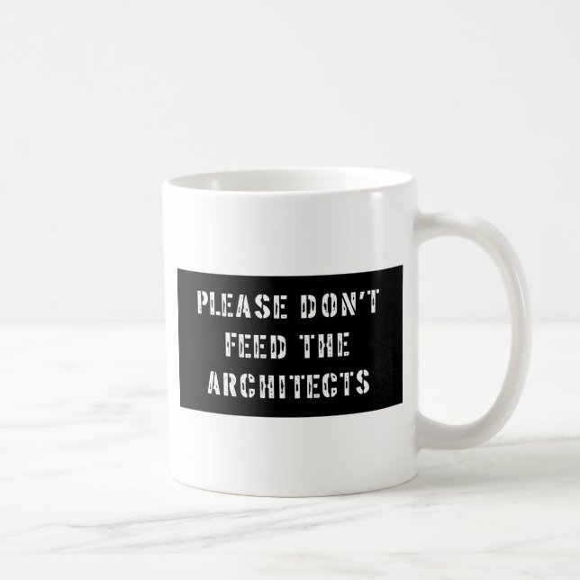 Please Don't Feed The Architects Coffee Mug (Right)