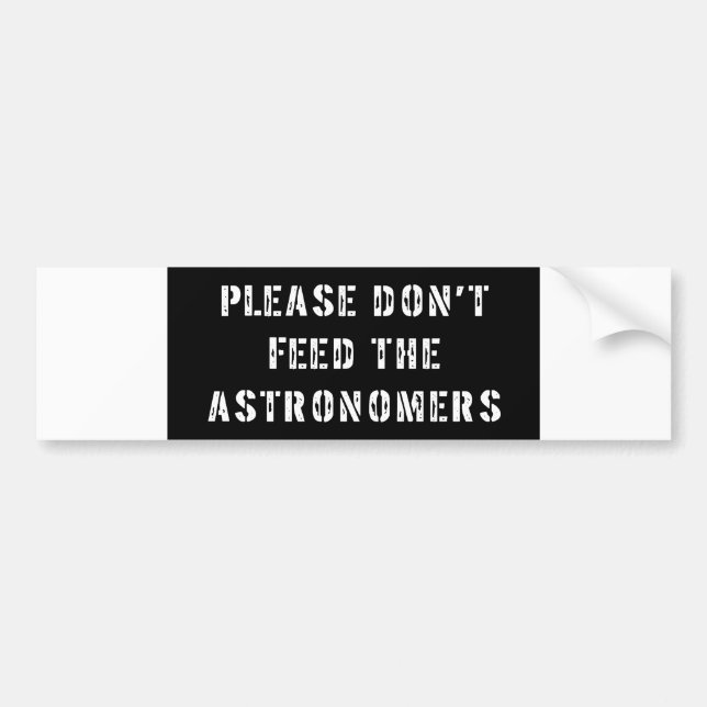 Please Don't Feed the Astronomers Bumper Sticker (Front)
