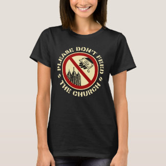Please Don't Feed The Church - Circular T-Shirt