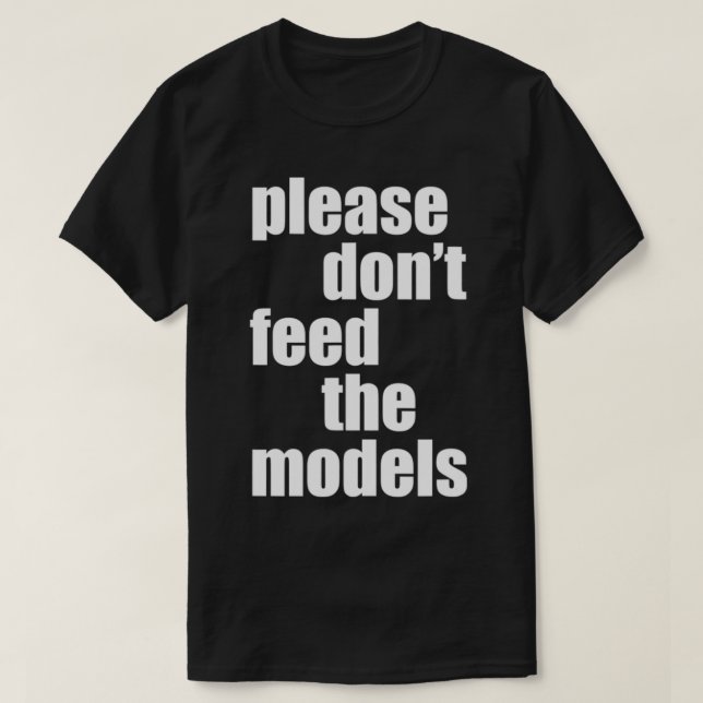 Please Don't Feed The Models Skinny Funny  T-Shirt (Design Front)
