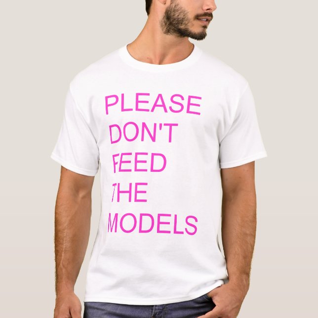 please don't feed the models T-Shirt (Front)