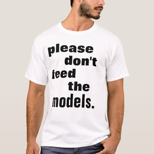 Please Don't Feed the models T-Shirt (Front)