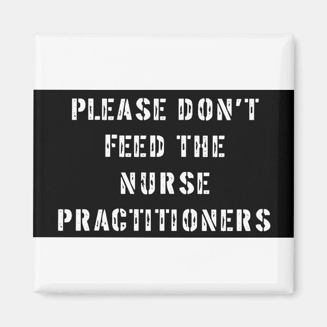 Please Don't Feed The Nurse Practitioners Magnet (Front)