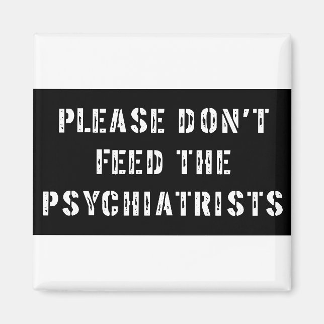 Please Don't Feed The Psychiatrists Magnet (Front)