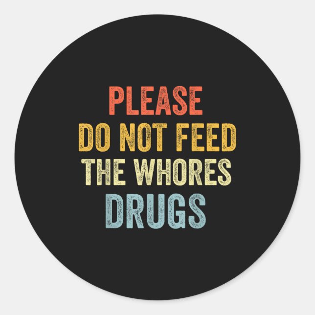 Please Don't Feed The S Drugs  Classic Round Sticker (Front)