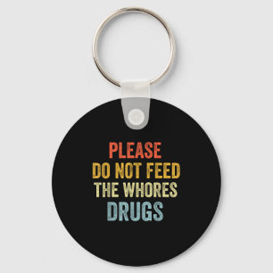 Please Don't Feed The S Drugs  Key Ring