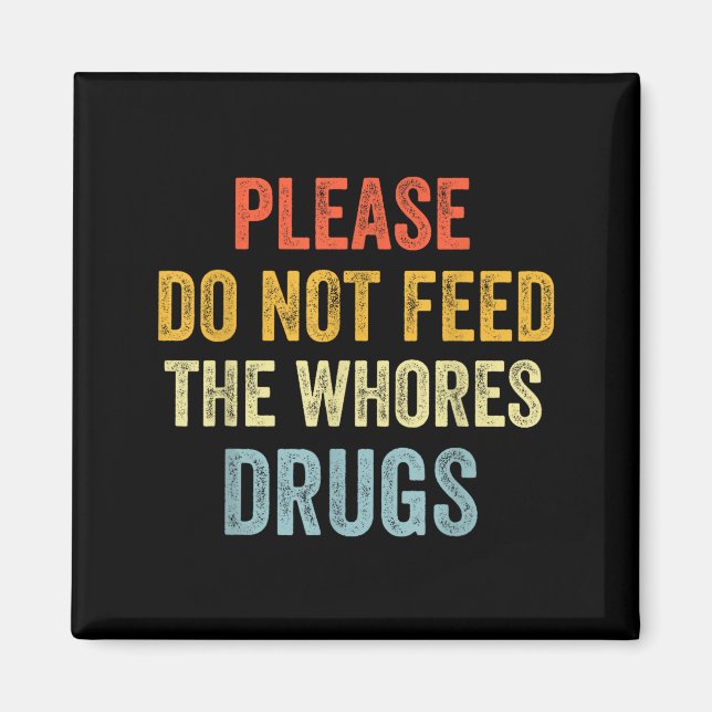 Please Don't Feed The S Drugs  Magnet (Front)