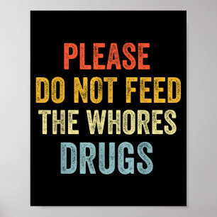 Please Don't Feed The S Drugs  Poster