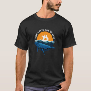 Please Dont Feed The Whales Bitcoin T-Shirt