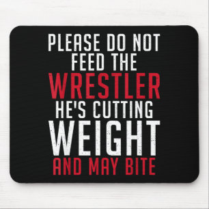 Please Dont Feed The Wrestler He Is Cutting Weight Mouse Pad