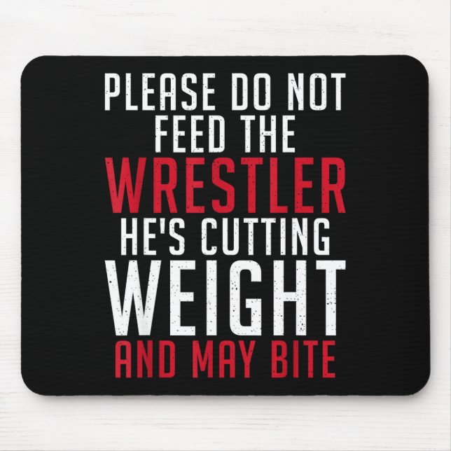 Please Dont Feed The Wrestler He Is Cutting Weight Mouse Pad (Front)