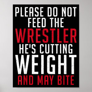 Please Dont Feed The Wrestler He Is Cutting Weight Poster