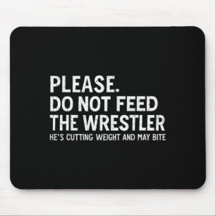 Please Dont Feed Wrestler Funny Wrestling Men Wome Mouse Pad