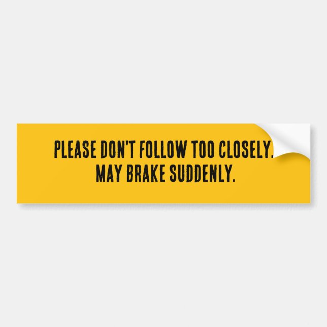 Please Don't Follow Too Closely  Bumper Sticker (Front)